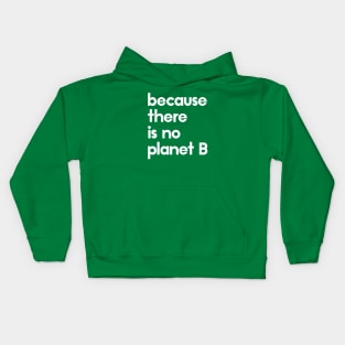 Because there is no planet B Kids Hoodie